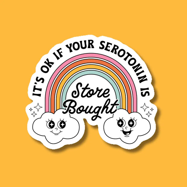 It's Ok If Your Serotonin Is Store Bought Sticker