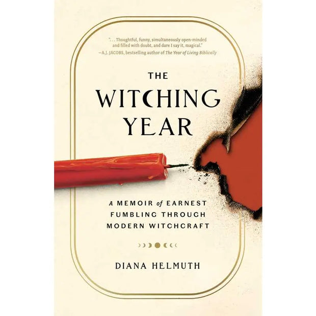 The Witching Year: A Memoir of Earnest Fumbling Through Modern Witchcraft