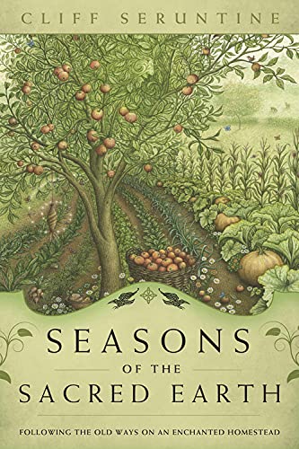 Seasons of the Sacred Earth: Following the Old Ways on an Enchanted Homestead