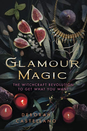 Glamour Magic: The Witchcraft Revolution to Get What You Want by Deborah Castellano