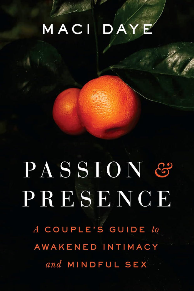 Passion and Presence: A Couple's Guide to Awakened Intimacy and Mindful Sex