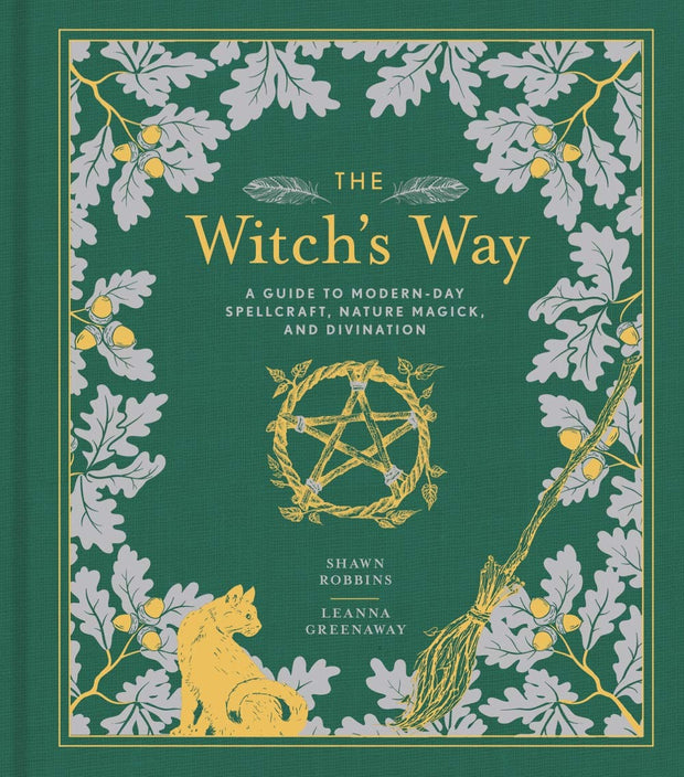 The Witch's Way: A Guide to Modern-Day Spellcraft, Nature Magick, and Divination