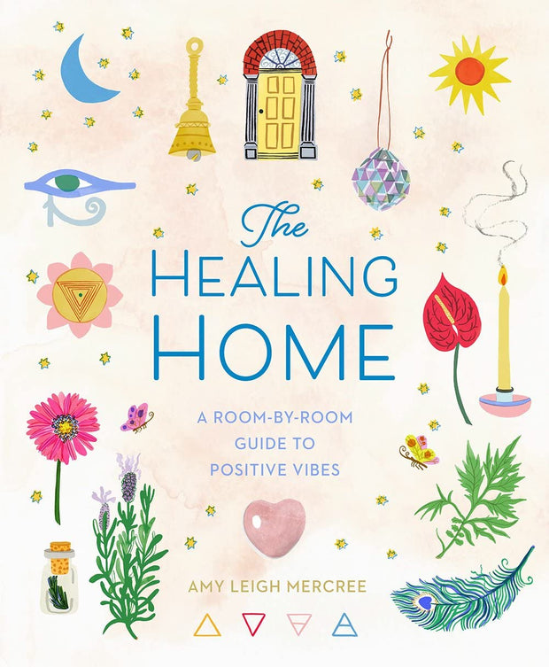 The Healing Home: A Room-by-Room Guide to Positive Vibes