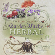 Garden Witch's Herbal: Green Magick, Herbalism & Spirituality by Ellen Dugan