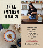 Asian American Herbalism: Traditional and Modern Healing Practices for Everyday Wellness