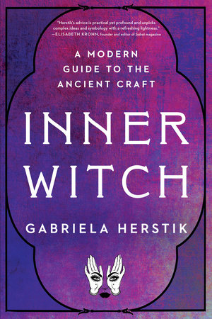 Inner Witch: A Modern Guide to Ancient Craft