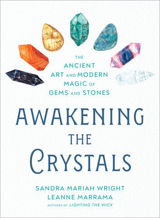 Awakening the Crystals: THE ANCIENT ART AND MODERN MAGIC OF GEMS AND STONES