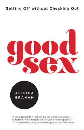 Good Sex:  Getting Off Without Checking Out