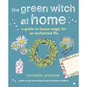 The Green Witch at Home: A Guide to House Magic