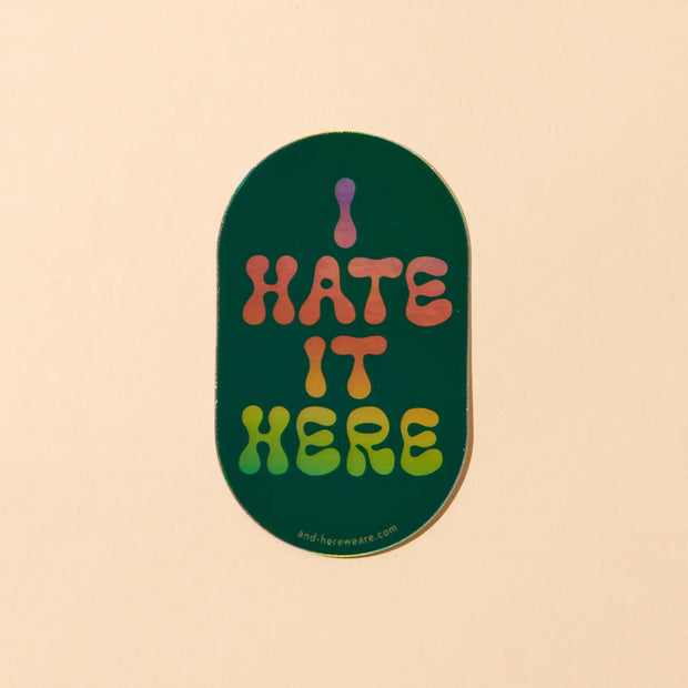 I Hate It Here Holographic Vinyl Sticker