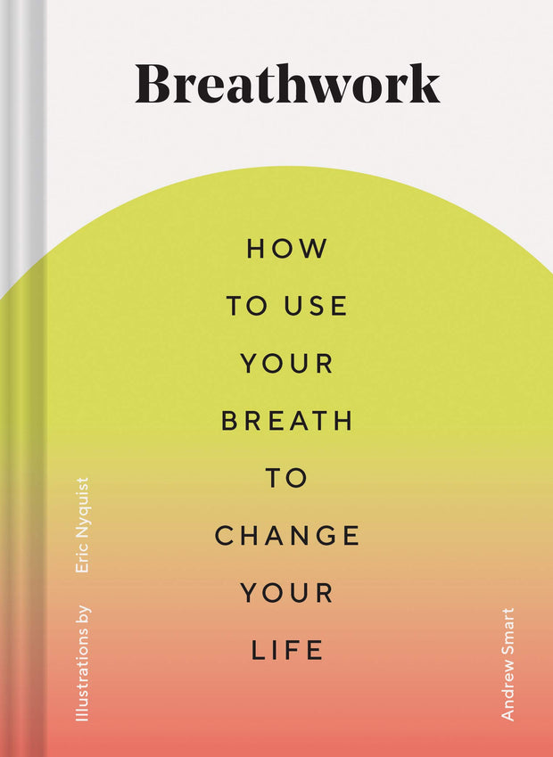 Breathwork: How to Use Your Breath to Change Your Life