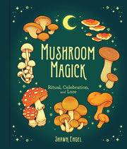 Mushroom Magick: Ritual, Celebration, and Lore