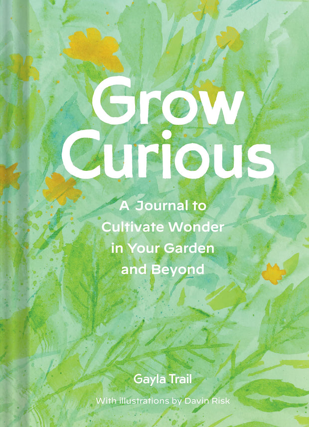 Grow Curious: A Journal to Cultivate Wonder in Your Garden and Beyond