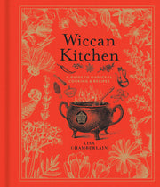 Wiccan Kitchen: A Guide to Magical Cooking & Recipes