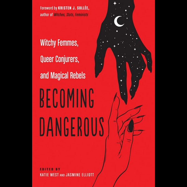 Becoming Dangerous: Witchy Femmes, Queer Conjurers, and Magical Rebels