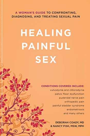 Healing Painful Sex: A Woman's Guide to Confronting, Diagnosing, and Treating Sexual Pain